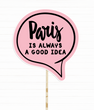 Табличка для фотосессии "Paris is always a good idea" (03371)