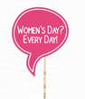 Табличка для фотосессии на 8 марта "Women's Day? Every Day!" (03923)